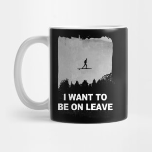 i want to be on leave Mug